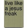 Live Like a Jesus Freak door Dc Talk