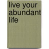 Live Your Abundant Life by Aya Fubara Eneli