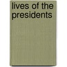Lives Of The Presidents by Prescott Holmes