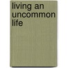 Living An Uncommon Life door Janet B. Cottrell