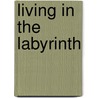 Living In The Labyrinth door Diana Friel McGowin