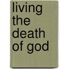Living The Death Of God door Thomas J.J. Altizer