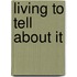 Living To Tell About It