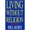 Living Without Religion by Paul Kurtz