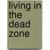 Living in the Dead Zone door Ralph M. Faris
