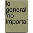 Lo General 'no Importa'