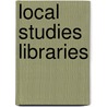 Local Studies Libraries door Library Association Local Studies Group