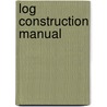 Log Construction Manual door Robert Wood Chambers