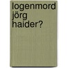 Logenmord Jörg Haider? by Guido Grandt