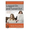 Logged on and Tuned Out door Vicki Courtney