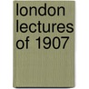 London Lectures Of 1907 by Unknown