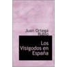 Los Visigodos En Espana door Juan Ortega Rubio