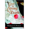 Love Is Strong As Death by William F. Powers
