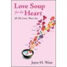 Love Soup For The Heart door Joyce Ware