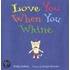 Love You When You Whine
