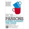 Loving Against The Odds by Rob Parsons