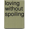 Loving Without Spoiling door Whitney Catherine