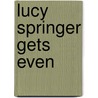 Lucy Springer Gets Even door Lisa Heidke
