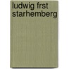 Ludwig Frst Starhemberg door Frst Ludwig Joseph Ma Von Starhemberg