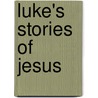 Luke's Stories Of Jesus by David Lee