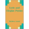 Lyric and Elegiac Poems door Matthew Arnold