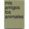 Mis Amigos Los Animales by Maria R. Fiszbein