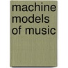 Machine Models of Music door Stephen Schwanauer
