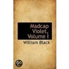 Madcap Violet, Volume I door William Black