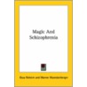Magic And Schizophrenia by Geza Roheim