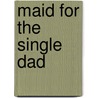 Maid For The Single Dad door Susan Meier