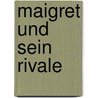 Maigret und sein Rivale door Georges Simenon