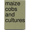 Maize Cobs And Cultures door John Staller