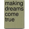 Making Dreams Come True by Orison Swett Marden