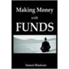 Making Money With Funds door Samuel Blankson
