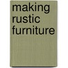 Making Rustic Furniture door Paul Ruhlmann