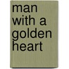 Man With A Golden Heart by Satya