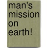 Man's Mission On Earth! door Henry J. Jordan