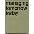 Managing Tomorrow Today