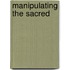 Manipulating The Sacred