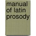 Manual of Latin Prosody