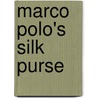 Marco Polo's Silk Purse by Karen Foster