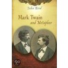 Mark Twain And Metaphor by John Bird