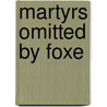 Martyrs Omitted By Foxe door John Foxe