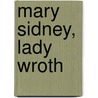 Mary Sidney, Lady Wroth door Margaret P. Hannay