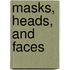 Masks, Heads, and Faces