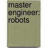 Master Engineer: Robots door Paul Beck