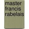 Master Francis Rabelais door François Rabelais