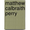 Matthew Calbraith Perry by John H. Schroeder