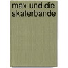 Max Und Die Skaterbande by Heidemarie Brosche