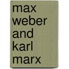 Max Weber And Karl Marx door Professor Bryan S. Turner